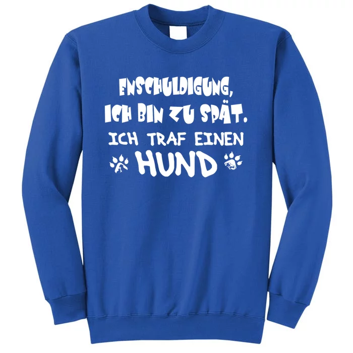 Sorry I Am Too Late I Met A Dog Gift Tall Sweatshirt