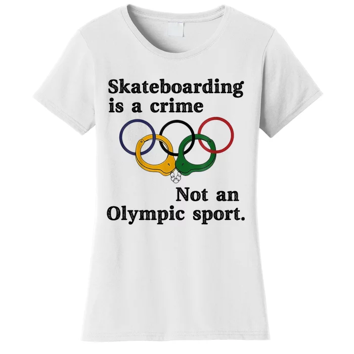 Skateboarding Is A Crime Not An O.lympic Sport Women's T-Shirt