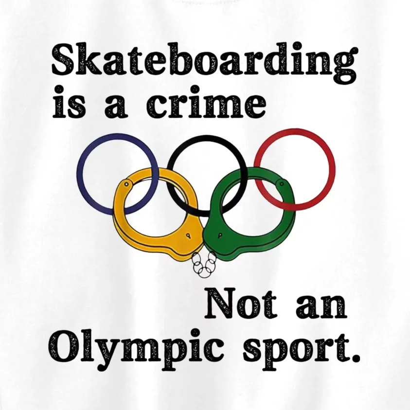 Skateboarding Is A Crime Not An O.lympic Sport Kids Sweatshirt