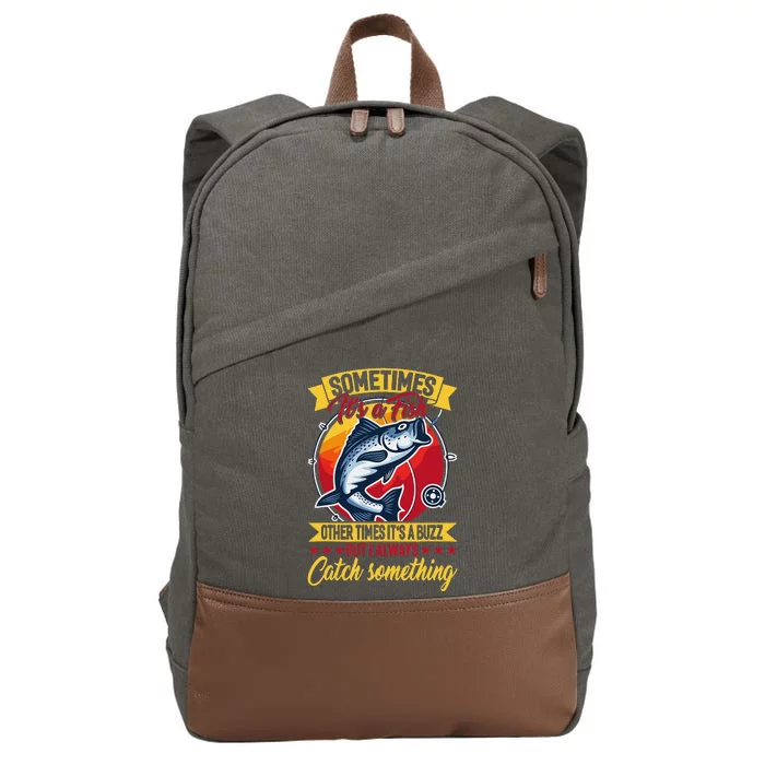 Sometimes ItS A Fish Other Times ItS A Buzz But I Always Cotton Canvas Backpack