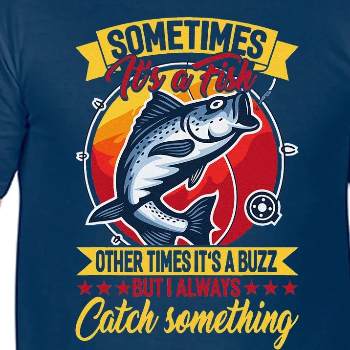 Sometimes ItS A Fish Other Times ItS A Buzz But I Always Comfort Colors T-Shirt