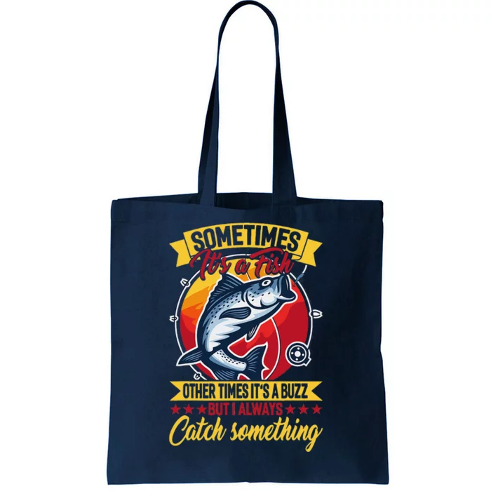 Sometimes ItS A Fish Other Times ItS A Buzz But I Always Tote Bag