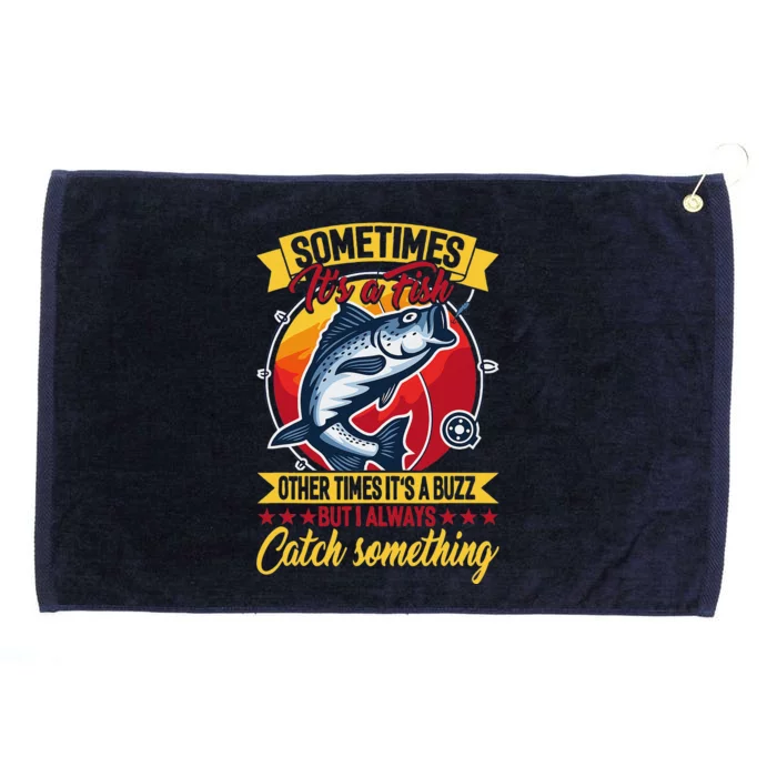 Sometimes ItS A Fish Other Times ItS A Buzz But I Always Grommeted Golf Towel