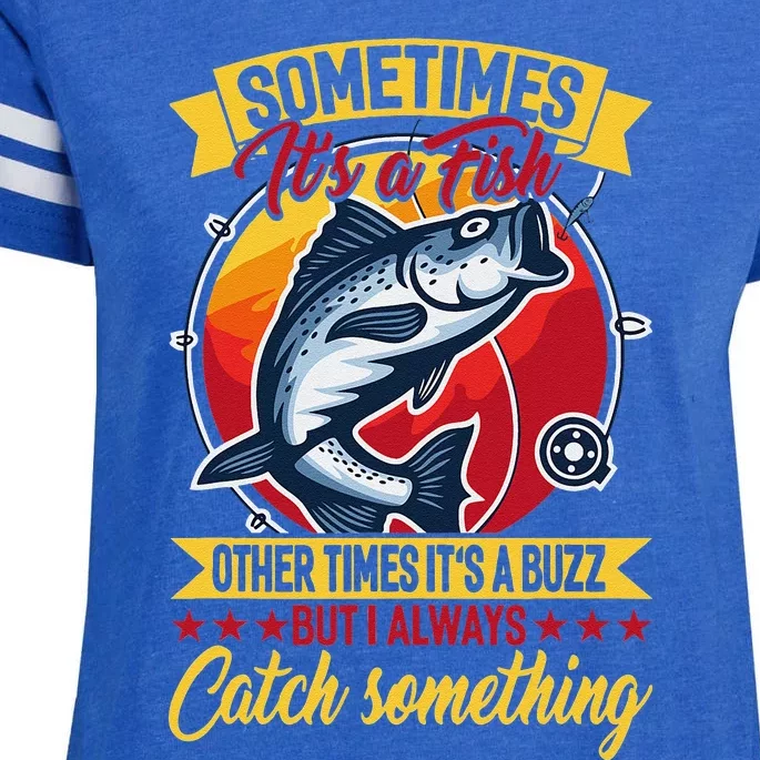 Sometimes ItS A Fish Other Times ItS A Buzz But I Always Enza Ladies Jersey Football T-Shirt