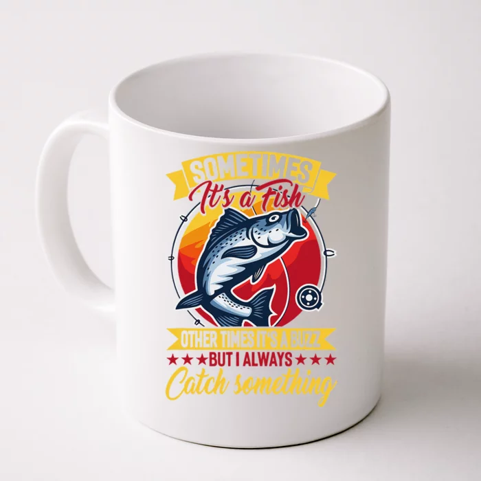 Sometimes ItS A Fish Other Times ItS A Buzz But I Always Front & Back Coffee Mug