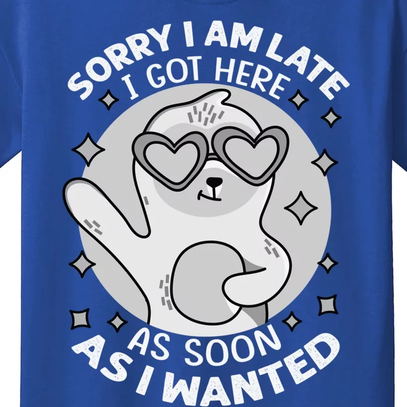 Sorry I Am Late I Got Here As Soon As I Wanted Cute Gift Funny Sloth Gift Kids T-Shirt