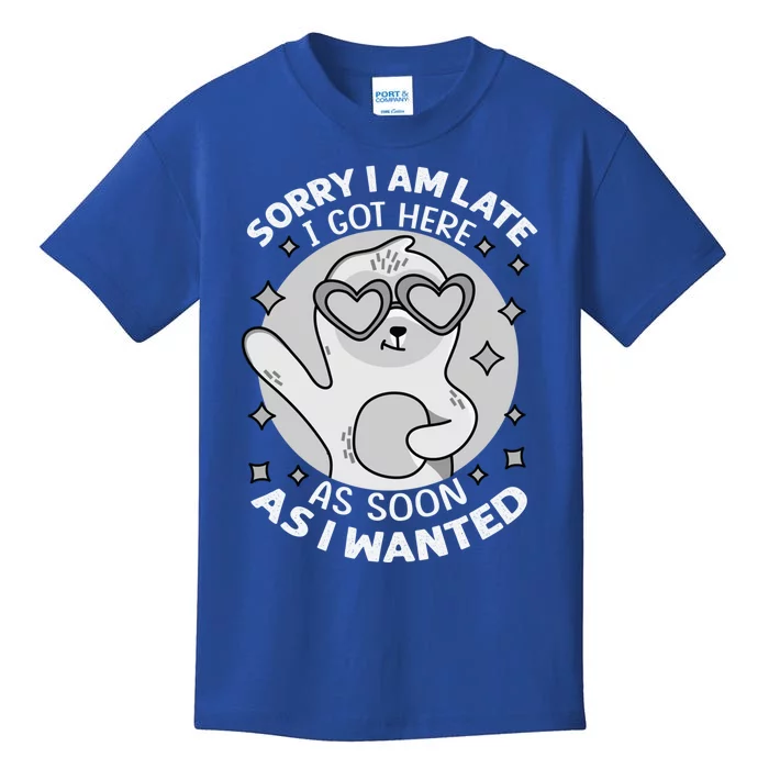 Sorry I Am Late I Got Here As Soon As I Wanted Cute Gift Funny Sloth Gift Kids T-Shirt