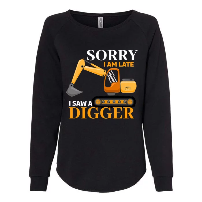 Sorry I Am Late Excavator Excavator Operator Gift Womens California Wash Sweatshirt