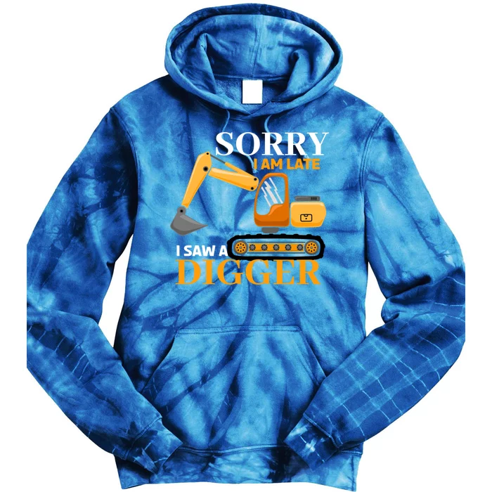 Sorry I Am Late Excavator Excavator Operator Gift Tie Dye Hoodie