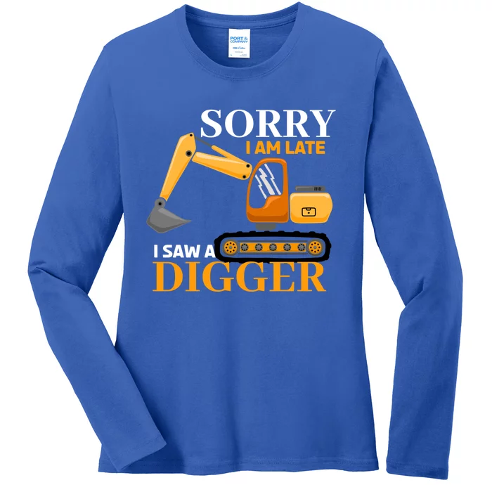 Sorry I Am Late Excavator Excavator Operator Gift Ladies Long Sleeve Shirt