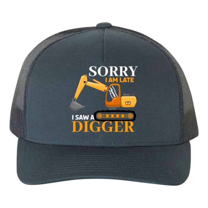 Sorry I Am Late Excavator Excavator Operator Gift Yupoong Adult 5-Panel Trucker Hat