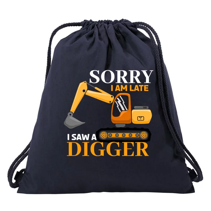 Sorry I Am Late Excavator Excavator Operator Gift Drawstring Bag