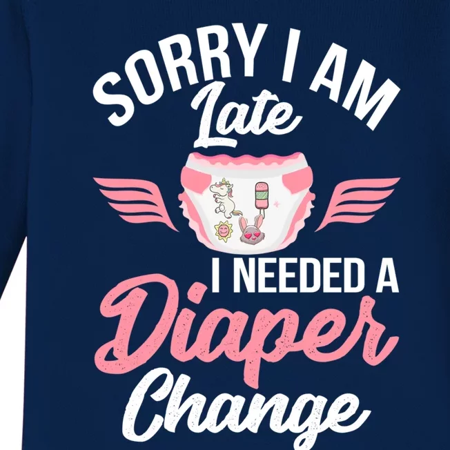 Sorry I Am Late I Needed A Diaper Change Gift Diaper Girl Funny Gift Baby Long Sleeve Bodysuit