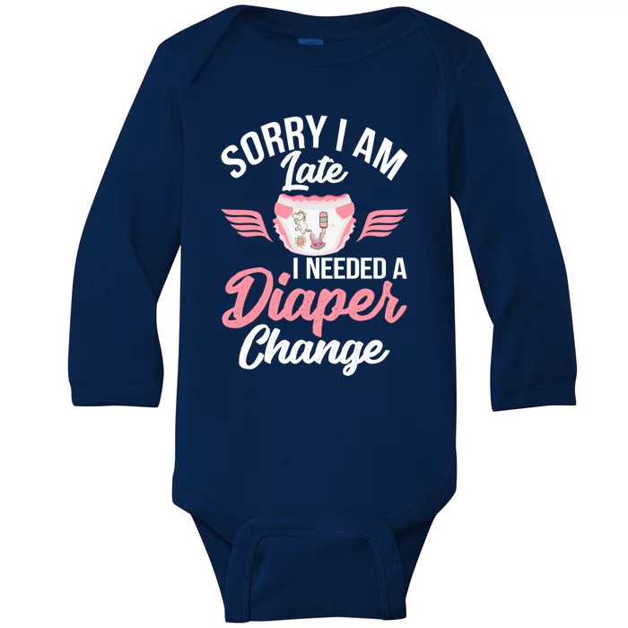 Sorry I Am Late I Needed A Diaper Change Gift Diaper Girl Funny Gift Baby Long Sleeve Bodysuit