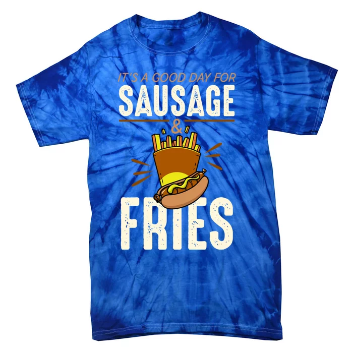 Sausage Its A Good Day For Sausage And Fries Gift Tie-Dye T-Shirt