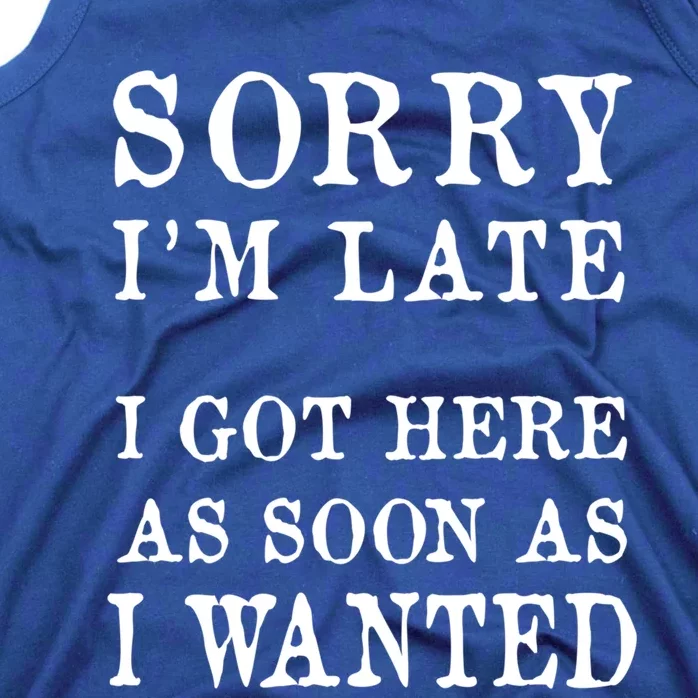 Sorry I Am Late Funny Gifgift And Gift Tank Top