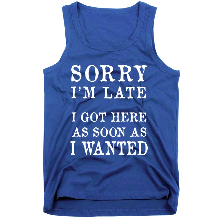 Sorry I Am Late Funny Gifgift And Gift Tank Top