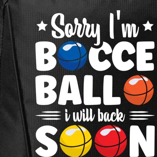 Sorry IM Bocce Ball I Will Back Soon Bocce Ball Gift City Backpack