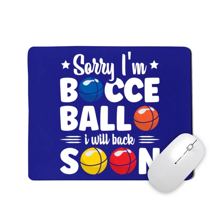 Sorry IM Bocce Ball I Will Back Soon Bocce Ball Gift Mousepad