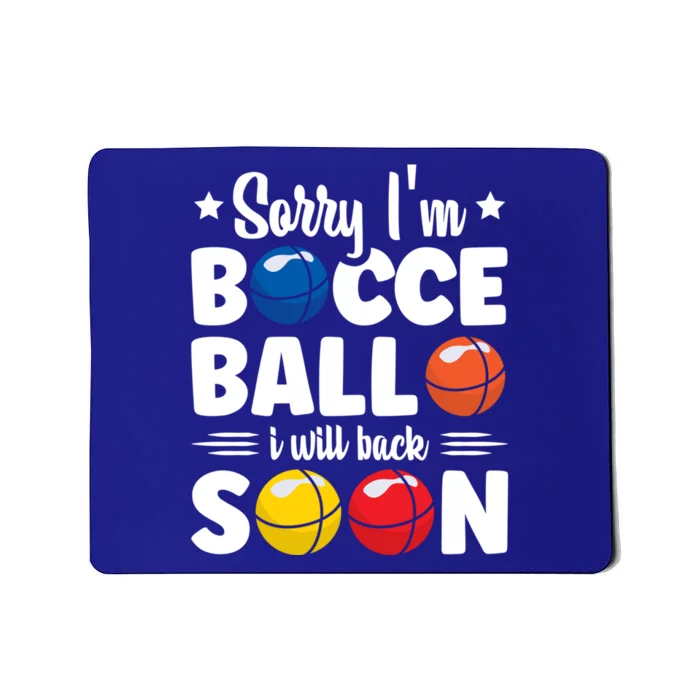 Sorry IM Bocce Ball I Will Back Soon Bocce Ball Gift Mousepad