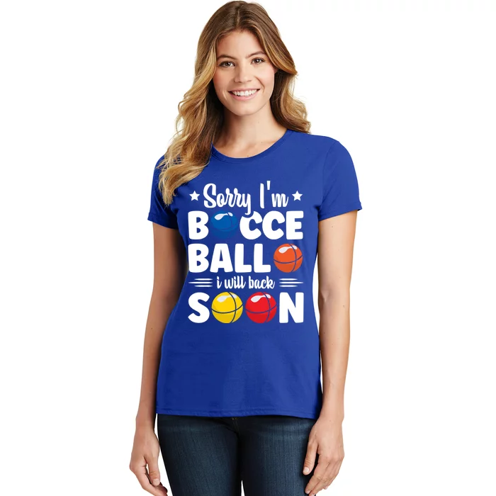 Sorry IM Bocce Ball I Will Back Soon Bocce Ball Gift Women's T-Shirt