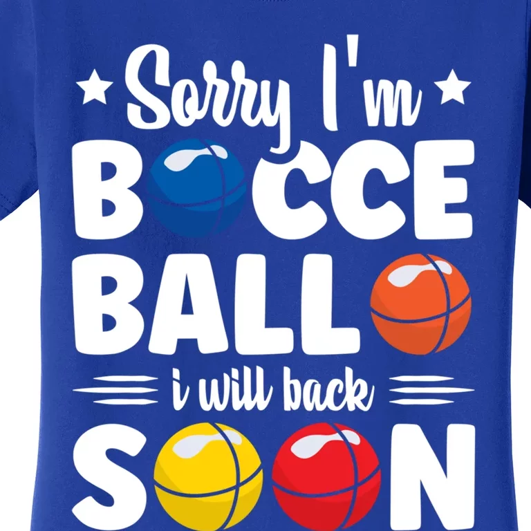 Sorry IM Bocce Ball I Will Back Soon Bocce Ball Gift Women's T-Shirt