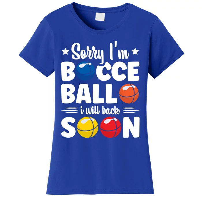 Sorry IM Bocce Ball I Will Back Soon Bocce Ball Gift Women's T-Shirt