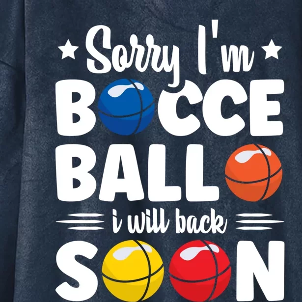 Sorry IM Bocce Ball I Will Back Soon Bocce Ball Gift Hooded Wearable Blanket