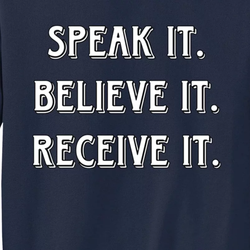 Speak It. Believe It. Receive It. Tall Sweatshirt