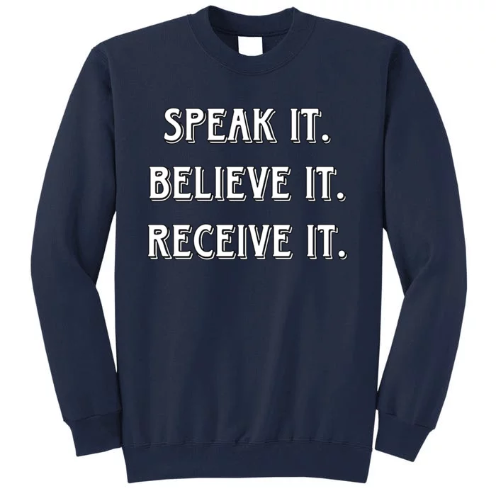 Speak It. Believe It. Receive It. Tall Sweatshirt