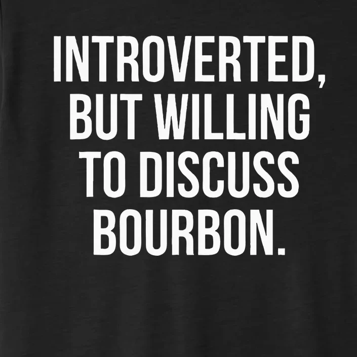 Socially Introverted But Willing To Discuss Bourbon ChromaSoft Performance T-Shirt