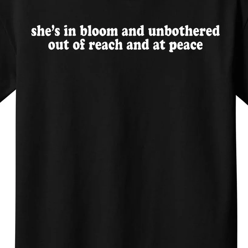 She’S In Bloom And Unbothered Out Of Reach And At Peace Kids T-Shirt