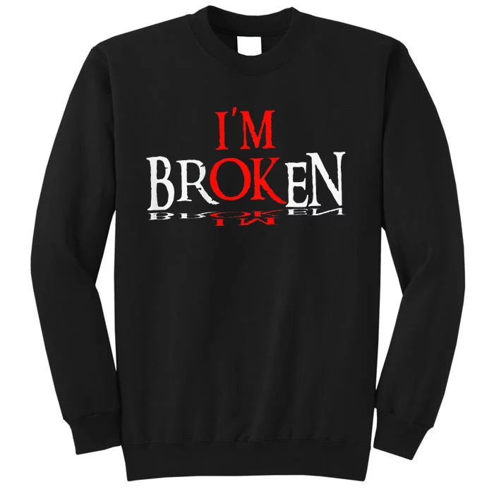 Say Im Broken Im Ok Design Tall Sweatshirt