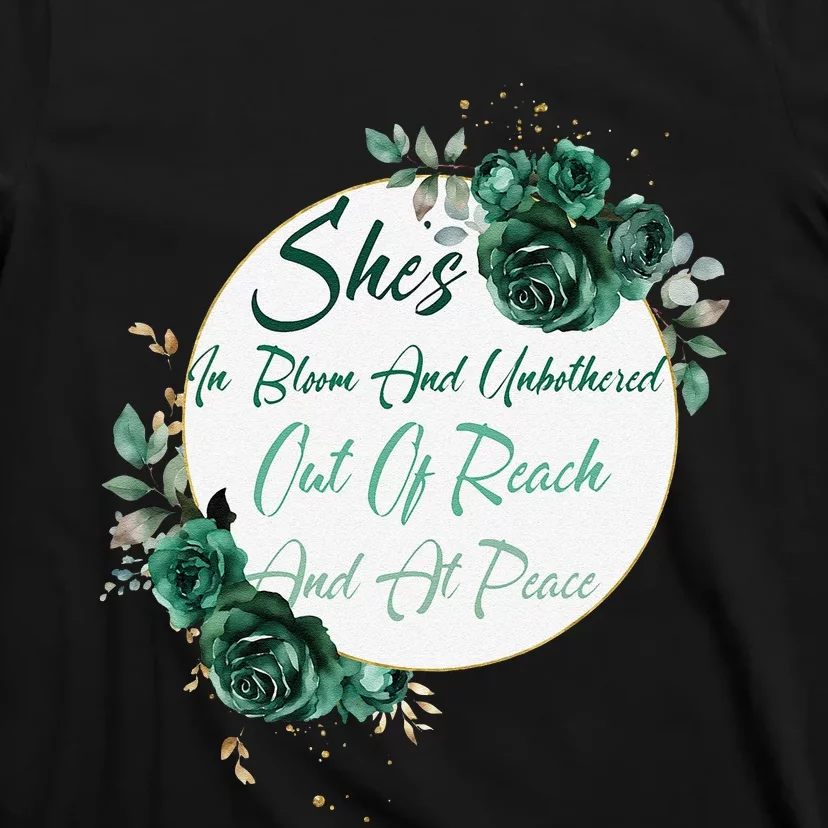 She’S In Bloom And Unbothered Out Of Reach And At Peace T-Shirt