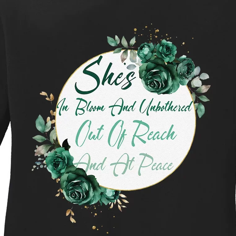 She’S In Bloom And Unbothered Out Of Reach And At Peace Ladies Long Sleeve Shirt