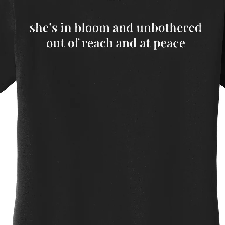 She’S In Bloom And Unbothered Out Of Reach And At Peace Women's T-Shirt