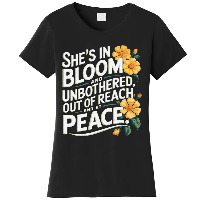 She’S In Bloom And Unbothered Out Of Reach And At Peace Women's T-Shirt