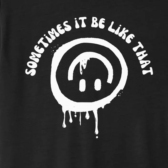 Sometimes It Be Like That Smile Face Funny ChromaSoft Performance T-Shirt