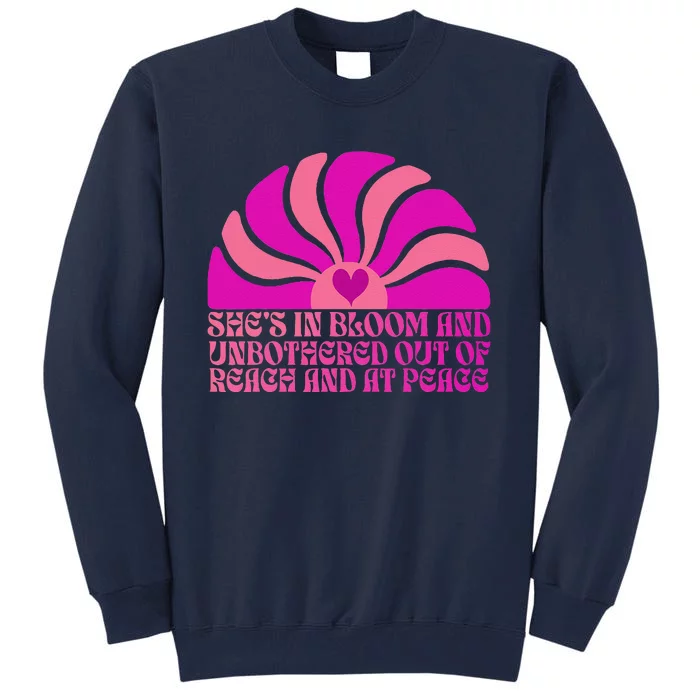 She’S In Bloom And Unbothered Out Of Reach And At Peace Tall Sweatshirt