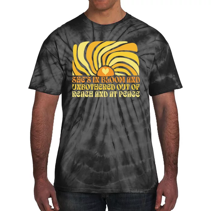 She’S In Bloom And Unbothered Out Of Reach And At Peace Tie-Dye T-Shirt