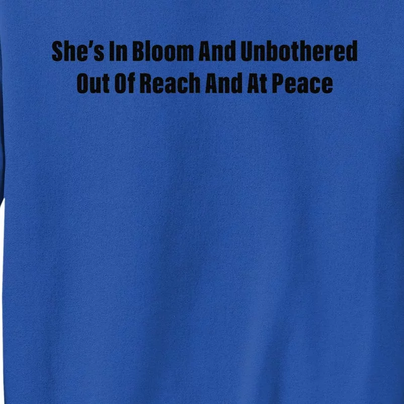 She’S In Bloom And Unbothered Out Of Reach And At Peace Tall Sweatshirt