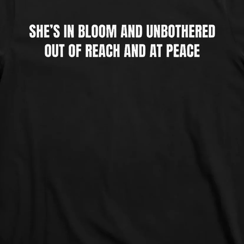 She’S In Bloom And Unbothered Out Of Reach And At Peace T-Shirt