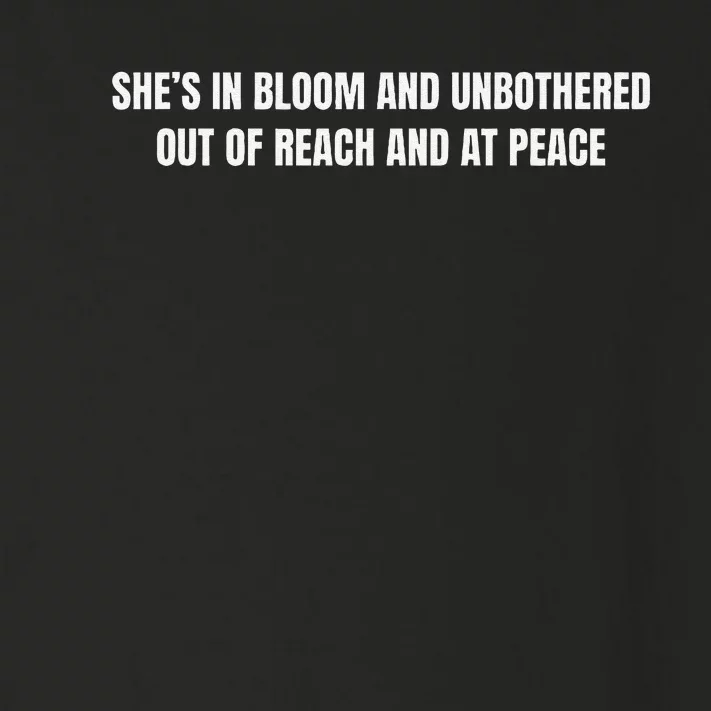 She’S In Bloom And Unbothered Out Of Reach And At Peace Toddler Long Sleeve Shirt