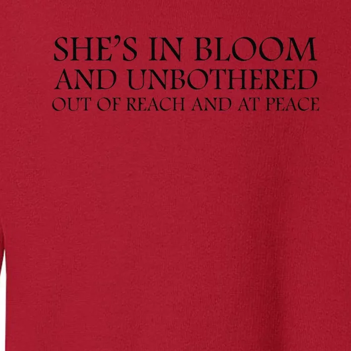 She’S In Bloom And Unbothered Out Of Reach And At Peace Toddler Sweatshirt