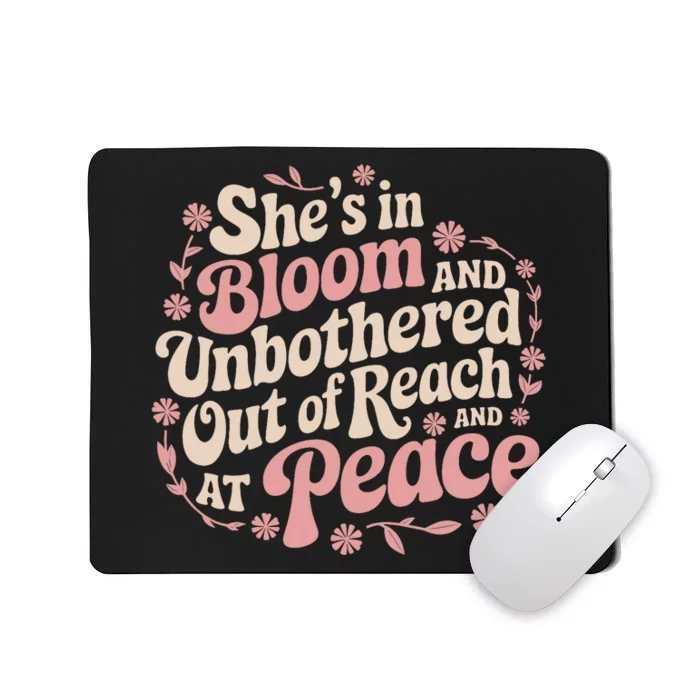 She’S In Bloom And Unbothered Out Of Reach And At Peace Mousepad