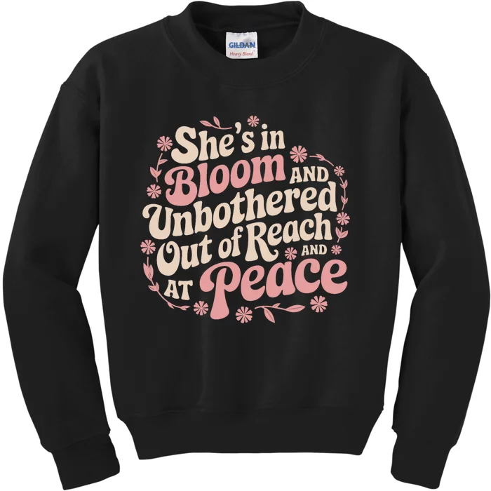 She’S In Bloom And Unbothered Out Of Reach And At Peace Kids Sweatshirt