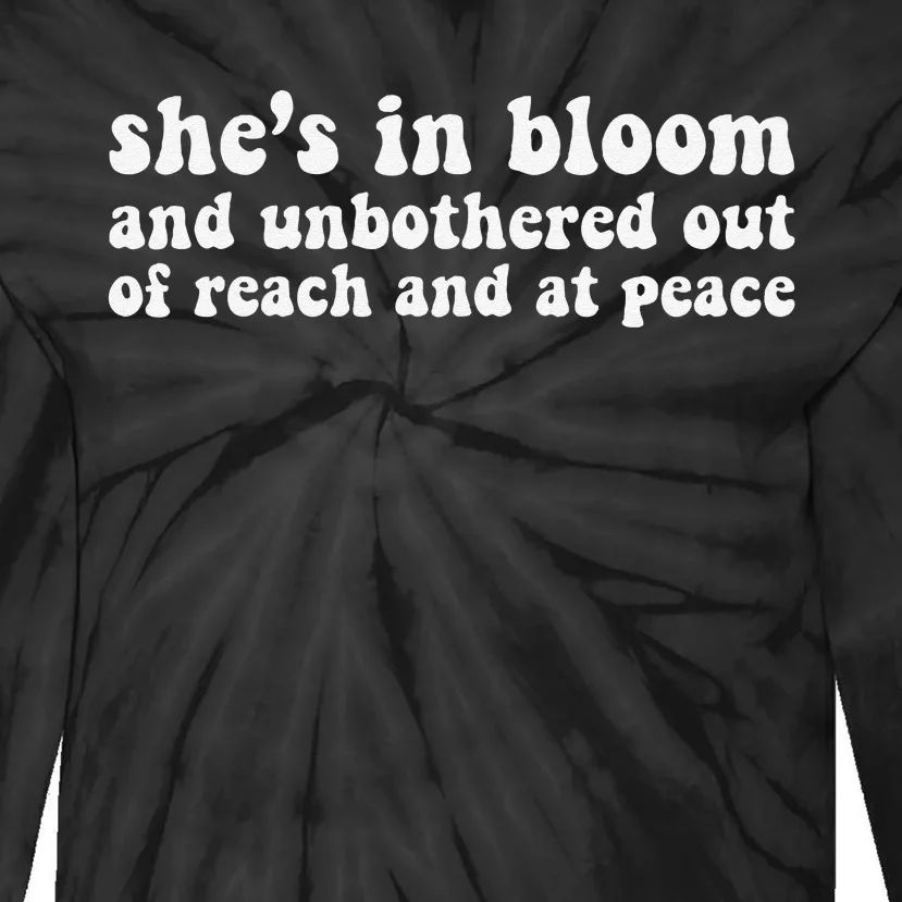 She’S In Bloom And Unbothered Out Of Reach And At Peace Tie-Dye Long Sleeve Shirt