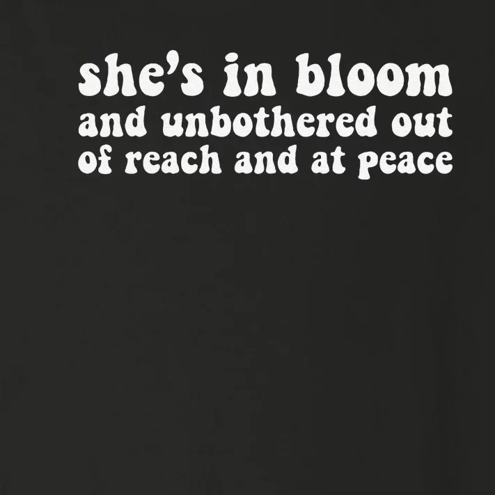 She’S In Bloom And Unbothered Out Of Reach And At Peace Toddler Long Sleeve Shirt