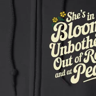 She’S In Bloom And Unbothered Out Of Reach And At Peace Full Zip Hoodie