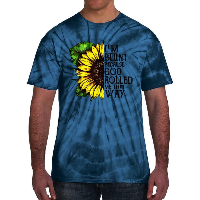 Sunflower Im Blunt Because God Rolled Me That Way Tie-Dye T-Shirt